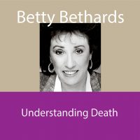 Audio download of Betty Bethards seminar on Understanding Death